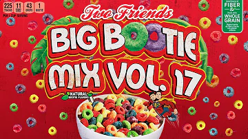 Two Friends - Big Bootie Mix, Vol 17