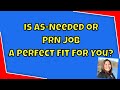 What is PRN job and is it for you?