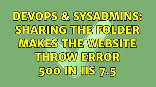 DevOps & SysAdmins: Sharing the folder makes the website throw error 500 in iis 7.5 Wealth