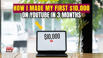 How I Made My First $10,000 on YouTube in 3 Months