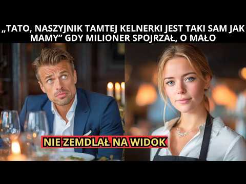 „TATO, NASZYJNIK TEJ KELNERKI JEST TAKI SAM JAK MAMY” — MILIONER O MAŁO NIE ZEMDLAŁ, GDY ZOBAC