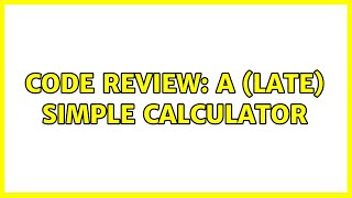 Famous Code Review: A (late) Simple Calculator (2 Solutions!!) Net Worth