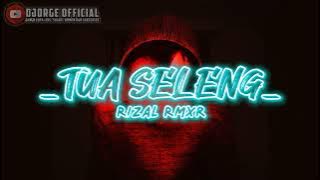 _TUA SELENG_REMIX[Rizal Rmxr]