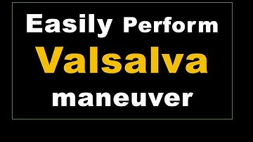 How to perform Valsalva Maneuvers ( standard and modified )