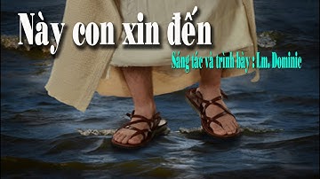 Này Con Xin Đến - Sáng Tác & Trình Bày : Lm. Dominic