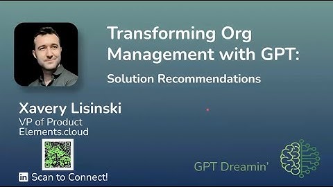 GPT23 - Transforming Org Management with GPT - Xavery Lisinski