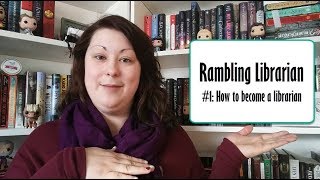 Rambling Librarian #1 | How to Become a Librarian