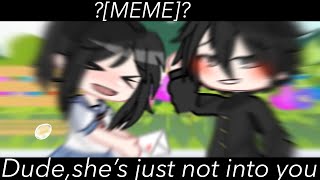 ✨Dude,she's just not into you~✨[MEME]//yandere simulator//Gacha club