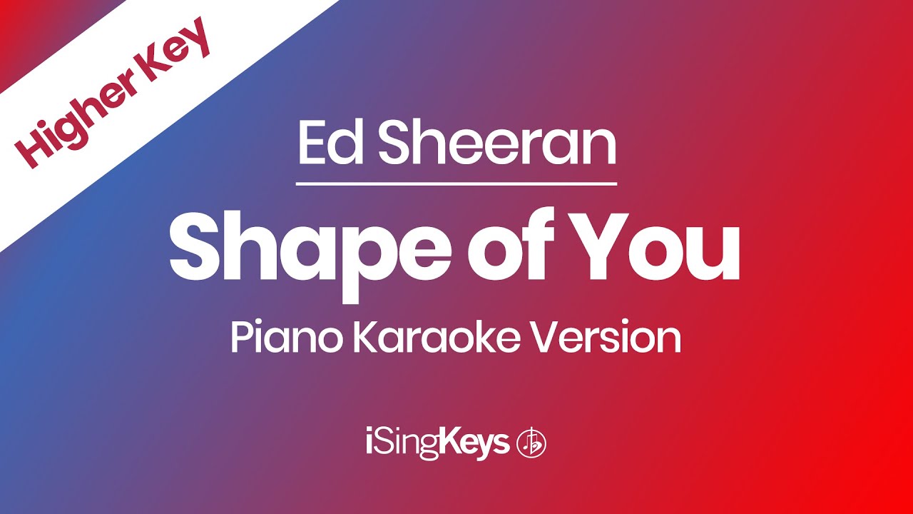 Shape of You - Ed Sheeran - Piano Karaoke Instrumental - Higher Key Shape of You - Ed Sheeran - Piano Karaoke Instrumental - Higher Key