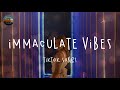 Immaculate vibes  tiktok songs playlist that is actually good