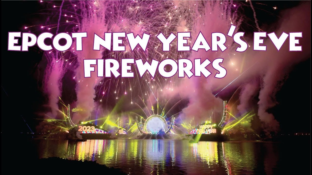 Epcot New Year's Eve Fireworks 2022 - Welcome 2023