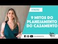 9 Mitos do planejamento do casamento - Salve a Noiva