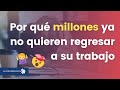 La gran RENUNCIA | ¿Por qué MILLONES de trabajadores ya no quieren regresar a su trabajo? 🙅‍♂️💸🤯