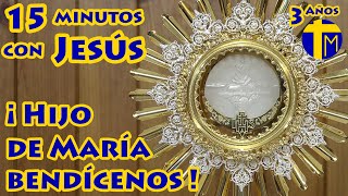 15 minutos con Jesús Sacramentado. Adoración al Santísimo Sacramento del Altar. Visita al Santísimo.