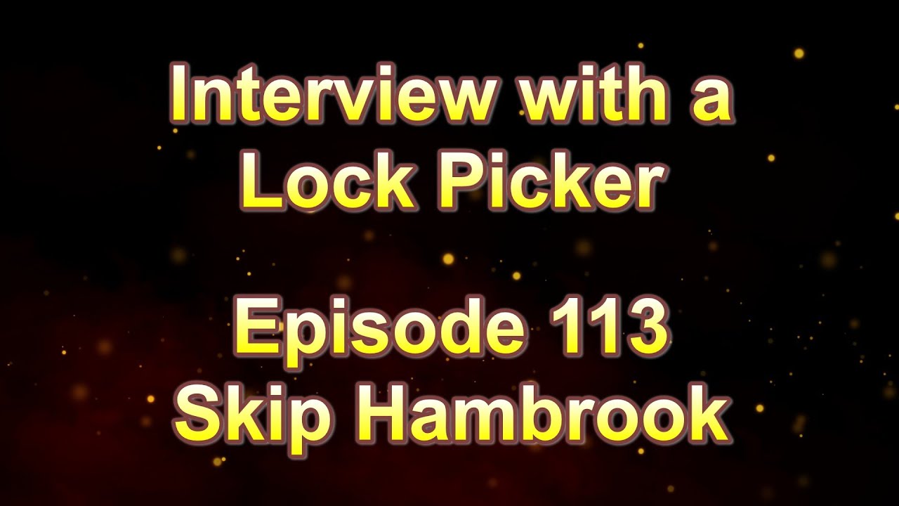Interview with a Lock Picker - Episode 113 - Skip Hambrook  