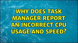 Why does Task Manager report an incorrect CPU usage and speed?