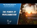 The Power Of Proclamation | Daily Devotion | The Divine Disciple