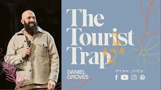 The Tourist Trap | Ps. Daniel Groves | Hope City