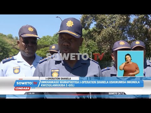 SOWETO TV NEWS UMKHANKASO WAMAPHOYISA I OPERATION SHANELA UHLANGANISA IZIGILAMKHUBA EGOLI