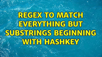regex to match everything but substrings beginning with hashkey