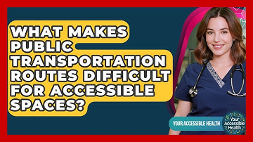 What Makes Public Transportation Routes Difficult For Accessible Spaces? - Your Accessible Health