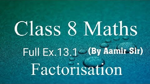 Factorisation. Class 8th . Ex. 13.1