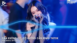 CẦN KHÔNG CÓ, CÓ KHÔNG CẦN REMIX - TÌNH YÊU AI BÁN MÀ MUA ĐỂ CÓ EM ĐÂY - NHẠC REMIX HOT TIKTOK 2024