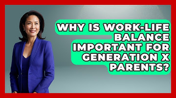 Why Is Work-Life Balance Important for Generation X Parents? | The Gen X Rewind News