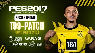 PES 2017 | New Update T99 Patch Season 2024 ( Transfers & Faces ) Download ..!!!