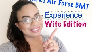 Week Three Air Force BMT Experience   ( Wife Edition)