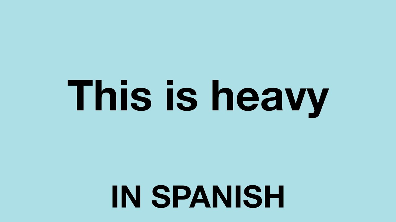 How To Say This Is Heavy In Spanish YouTube