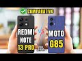 REDMI NOTE 13 PRO 5G  VS MOTO G85 5G COMPARATIVO 📱 @canaldwn