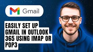 How To Easily Set Up Gmail In Outlook 365 Using Imap Or Pop3 [2026 Guide]