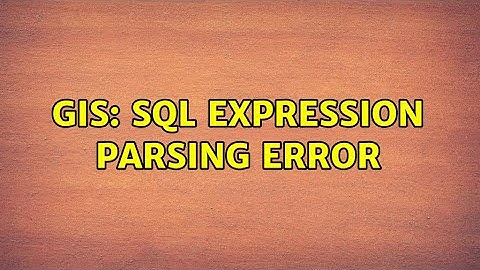 GIS: SQL Expression Parsing Error