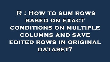 R : How to sum rows based on exact conditions on multiple columns and save edited rows in original d