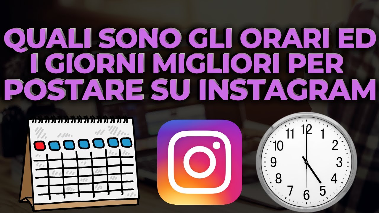 Quali Sono I Giorni E Gli Orari Migliori Per Postare Su Instagram