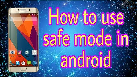 How to use safe mode in android?
