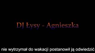 Video thumbnail of "Dj Łysy- Agnieszka"