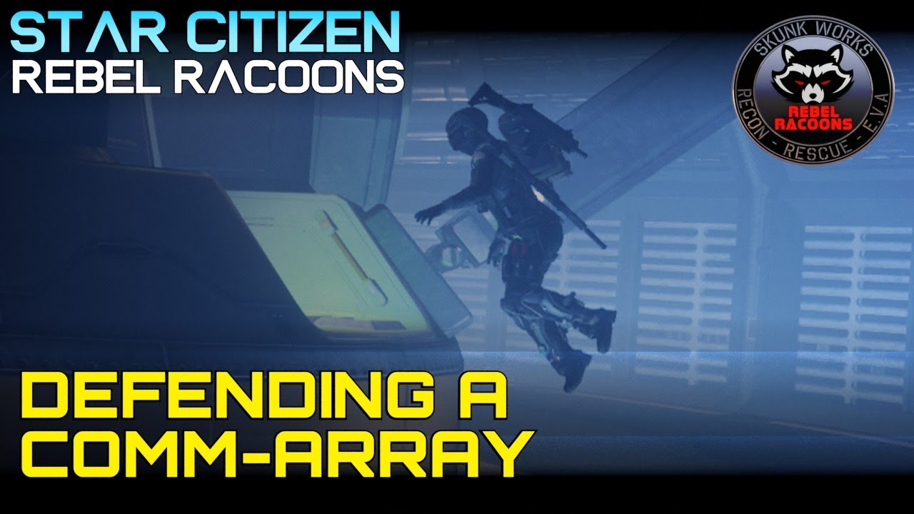 Rebel Racoons SHUTTING DOWN the Comm-Array - Rebel Racoons - Star Citizen - YouTube