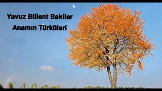 Yavuz Bülent Bakiler - Anamın Türküleri (Azeri Türkü)