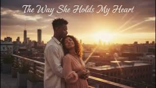 The Way She Holds My Heart