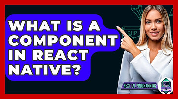 What Is A Component In React Native? - Next LVL Programming