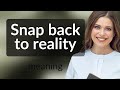 Snap back to reality understanding everyday phrases