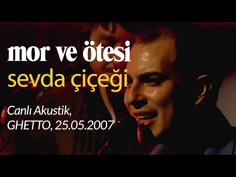 mor ve ötesi | 'Sevda Çiçeği' (Canlı Akustik, 25.05.2007)