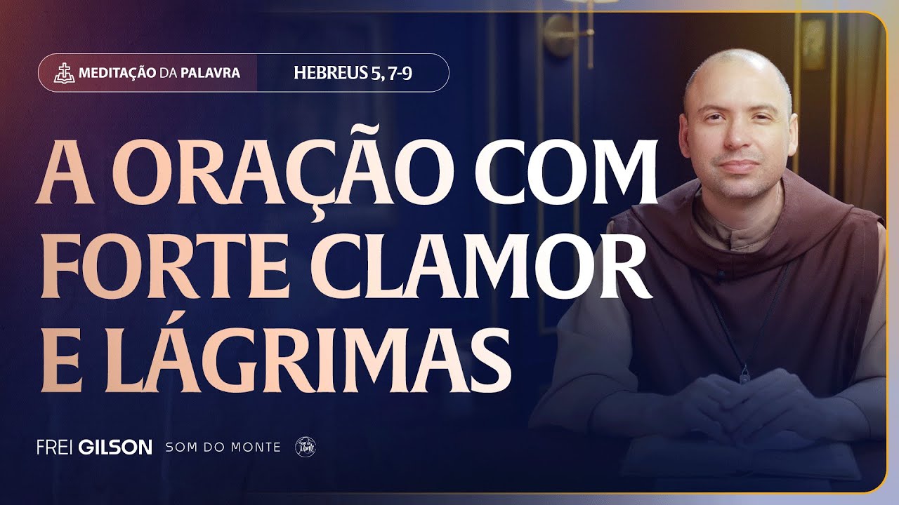 A oração com forte clamor e lágrimas | (Hebreus 5, 7-9) #2469
