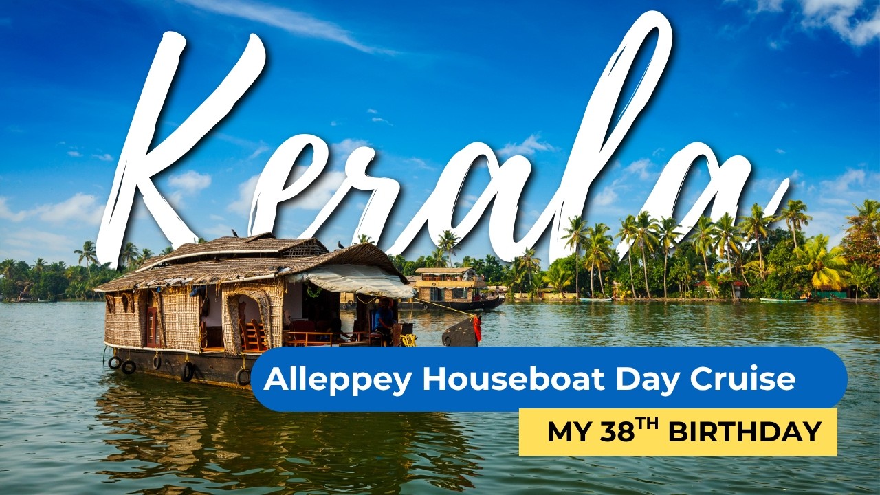 Kerala Backwaters Magic | Alleppey Houseboat Day Cruise & Birthday Celebration | Tips| Kerala Series