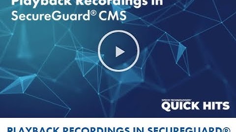 SecureGuard CMS, Playback Recordings