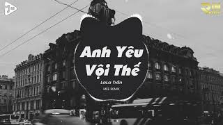 Anh Yêu Vội Thế Cứ Thích Buông Lời Trêu Đùa Tiktok | Anh Yêu Vội Thế (Mee Remix) - LaLa Trần