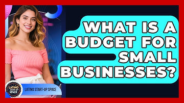 What Is A Budget For Small Businesses? - Latino Start Up Space