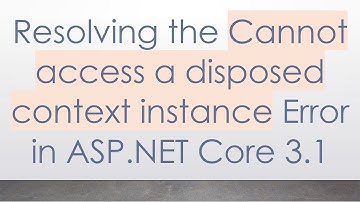 Resolving the Cannot access a disposed context instance Error in ASP.NET Core 3.1